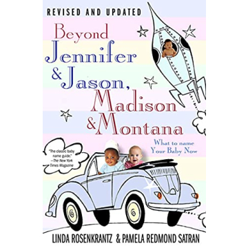 Beyond Jennifer & Jason, Madison & Montana: What to Name Your Baby Now