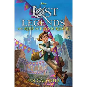 Lost Legends: The Rise of Flynn Rider (Disney's Lost Legends)