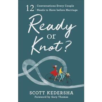 Ready or Knot? 12 Conversations Every Couple Needs to Have before Marriage