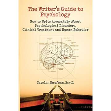 The Writer's Guide to Psychology: How to Write Accurately about Psychological Disorders, Clinical Tr...