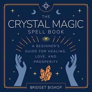 The Crystal Magic Spell Book: A Beginner's Guide For Healing, Love, and Prosperity (Spell Books for ...
