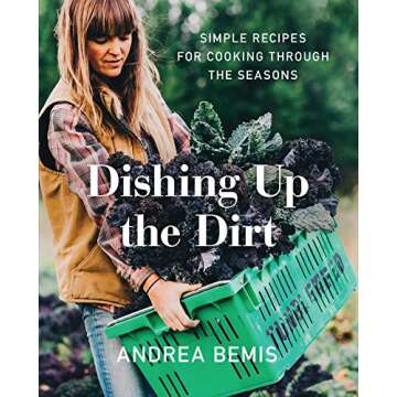 Dishing Up the Dirt: Simple Recipes for Cooking Through the Seasons (Farm-to-Table Cookbooks, 1)