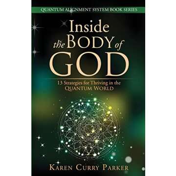 Inside the Body of God:: 13 Strategies for Thriving in the QUANTUM WORLD (QUANTUM ALIGNMENT SYSTEM Book Series)