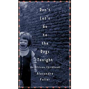 Don't Let's Go to the Dogs Tonight: An African Childhood