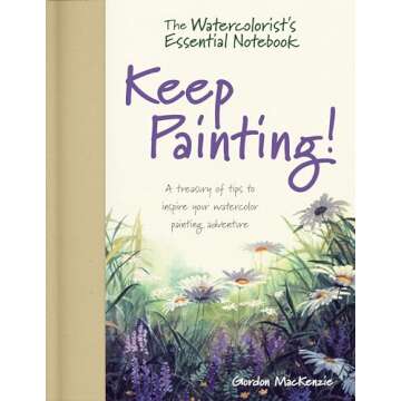 The Watercolorist's Essential Notebook - Keep Painting! A Treasury of Tips to Inspire Your Watercolo...