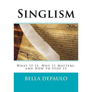 Singlism: What It Is, Why It Matters, and How to Stop It