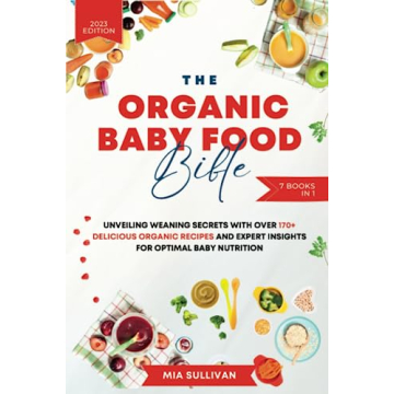 The Organic Baby Food Bible: 7-Book in 1 for Optimal Baby Nutrition