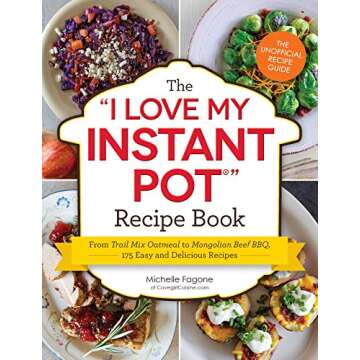 The I Love My Instant Pot® Recipe Book: From Trail Mix Oatmeal to Mongolian Beef BBQ, 175 Easy and Delicious Recipes ("I Love My" Cookbook Series)