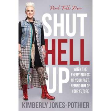 Shut Hell Up: When the Enemy Brings Up Your Past, Remind Him of Your Future