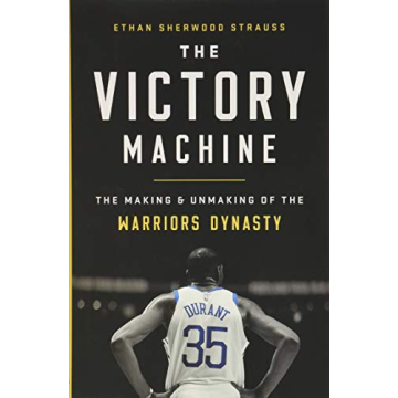 The Victory Machine: The Making and Unmaking of the Warriors Dynasty