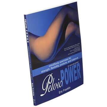 Pelvic Power: Mind/Body Exercises for Strength, Flexibility, Posture, and Balance for Men and Women