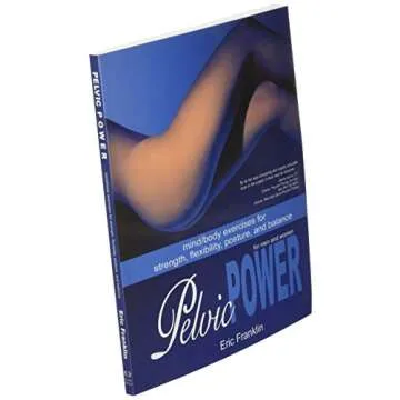 Pelvic Power: Mind/Body Exercises for Strength, Flexibility, Posture, and Balance for Men and Women