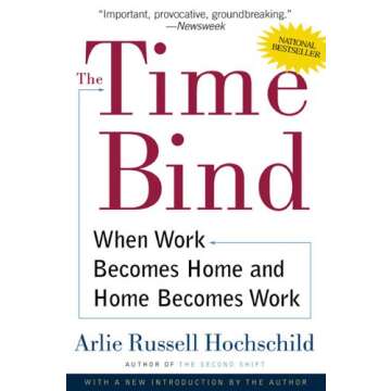 The Time Bind: When Work Becomes Home and Home Becomes Work