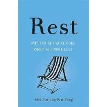 Rest: Achieve More by Working Less - Unlock Your Potential