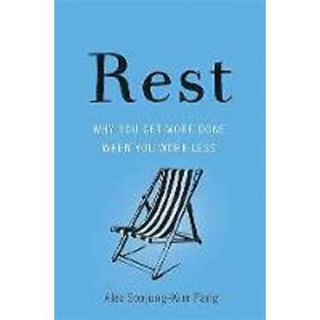 Rest: Achieve More by Working Less - Unlock Your Potential
