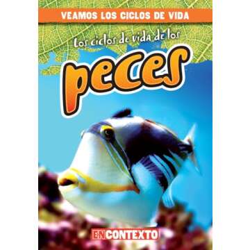Los ciclos de vida de los peces / Fish Life Cycles (Veamos Los Ciclos De Vida/ a Look at Life Cycles...