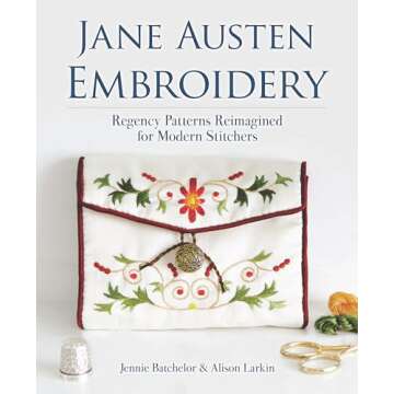 Jane Austen Embroidery: Regency Patterns Reimagined for Modern Stitchers (Dover Crafts: Embroidery &...