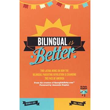 Bilingual Is Better: Two Latina Moms on How the Bilingual Parenting Revolution is Changing the Face ...