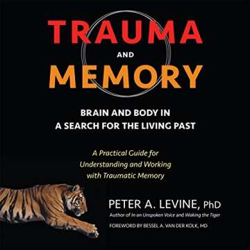 Trauma and Memory: Brain and Body in a Search for the Living Past