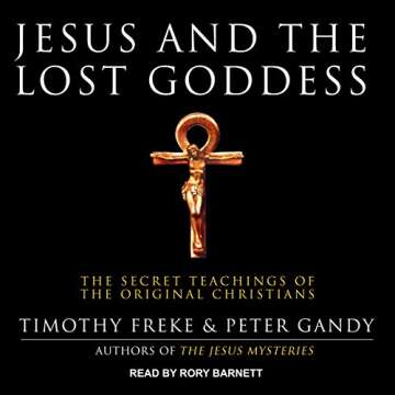 Jesus and the Lost Goddess: The Secret Teachings of the Original Christians