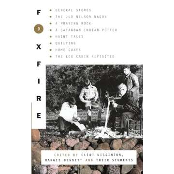 Foxfire 9: General Stores, The Jud Nelson Wagon, A Praying Rock, A Catawban Indian Potter, Haint Tales, Quilting, Homes Cures, The Log Cabin Revisited (Foxfire Series)