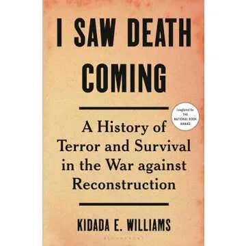 I Saw Death Coming: A History of Terror and Survival in the War Against Reconstruction (Bloomsbury)