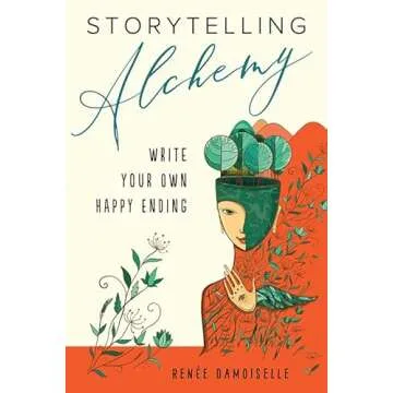 Storytelling Alchemy: Transform Your Life by Writing Your Own Happy Ending