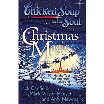 Chicken Soup for the Soul: Christmas Magic with 101 Holiday Tales of Inspiration and Love