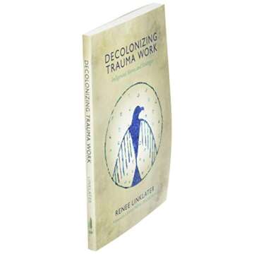 Decolonizing Trauma Work: Indigenous Stories and Strategies