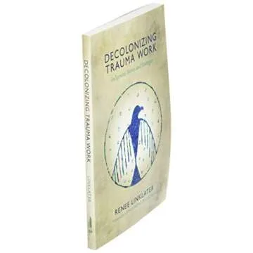 Decolonizing Trauma Work: Indigenous Stories and Strategies