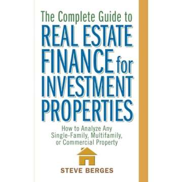 The Complete Guide to Real Estate Finance for Investment Properties: How to Analyze Any Single-Famil...