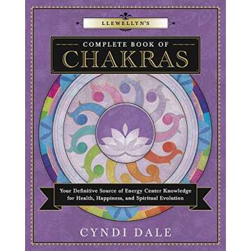 Llewellyn's Complete Book of Chakras: Your Definitive Source of Energy Center Knowledge for Health, ...