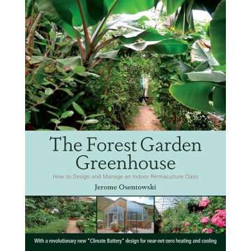 The Forest Garden Greenhouse: Create Your Indoor Permaculture Oasis