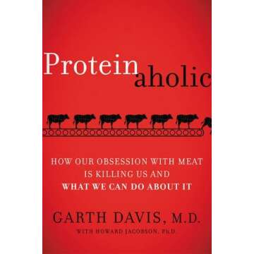 Proteinaholic: How Our Obsession with Meat Is Killing Us and What We Can Do About It by M.D. Garth D...