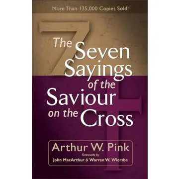 The Seven Sayings of the Saviour on the Cross - A. W. Pink