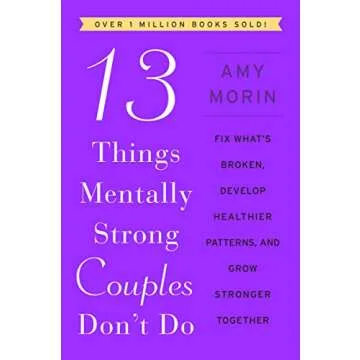 13 Things Mentally Strong Couples Don't Do: Fix What's Broken, Develop Healthier Patterns, and Grow ...