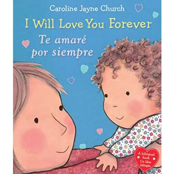 I Will Love You Forever / Te amaré por siempre (Scholastic Bilingual) (Caroline Jayne Church) (Spanish and English Edition)