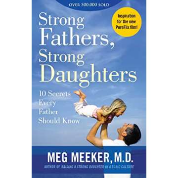 Strong Fathers, Strong Daughters: 10 Secrets Every Father Should Know