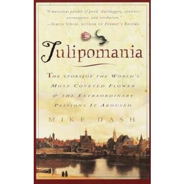 Tulipomania : The Story of the World's Most Coveted Flower & the Extraordinary Passions It Aroused
