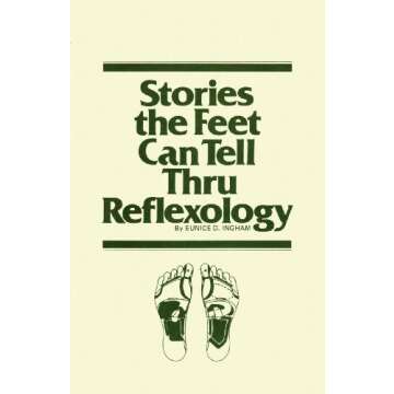 Stories the Feet Can Tell Thru Reflexology - Discover the Art and Science of Foot Reflexology