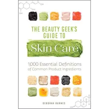 The Beauty Geek's Guide to Skin Care: 1,000 Essential Ingredient Definitions