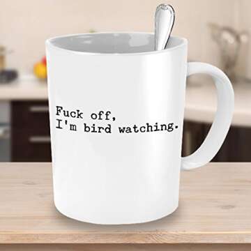 Funny Birding Bird Watching Mug - Fuck Off, I'm Bird Watching - Best Novelty Gift for Birders, Bird Nerds Watchers Lovers Ornithologists - White 11 oz Ceramic Coffee Cup for birdwatchers
