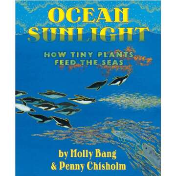 Ocean Sunlight: How Tiny Plants Feed the Seas (Sunlight Series)