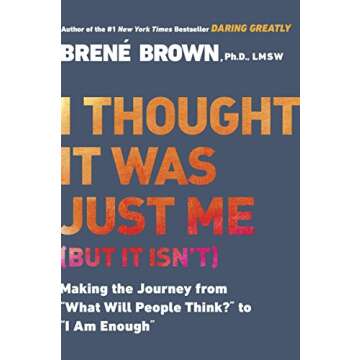 I Thought It Was Just Me (but it isn't): Making the Journey from "What Will People Think?" to "I Am Enough"