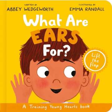 What Are Ears For? Board Book: A Lift-the-Flap Board Book (Christian behaviour book for toddlers enc...