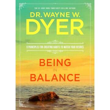 Being in Balance: 9 Principles for Creating Habits to Match Your Desires