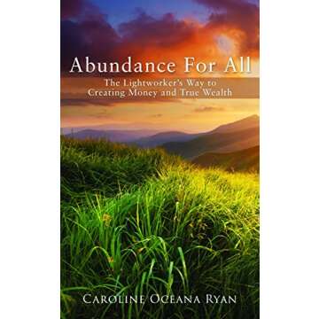 Abundance For All: The Lightworker’s Way to Creating Money and True Wealth (The Fifth Dimensional ...