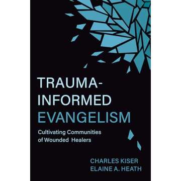Trauma-Informed Evangelism: Cultivating Communities of Wounded Healers
