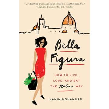 Bella Figura: How to Live, Love, and Eat the Italian Way