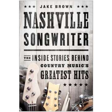 Nashville Songwriter: The Inside Stories Behind Country Hits
